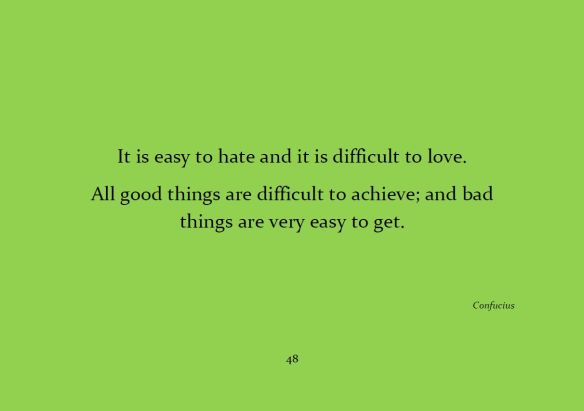 It is easy to hate and it is difficult to love